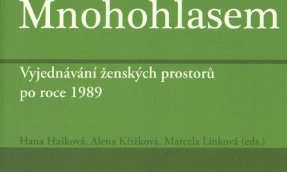 Mnohohlasem : vyjednávání ženských prostorů po roce 1989 Mnohohlasem : vyjednávání ženských prostorů po roce 1989
