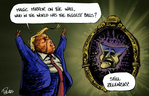 Trump asking to a snow white style mirror : "Magic mirror on the wall, who in the worls has the biggest balls ?" The Mirror answers "Still Zelensky".