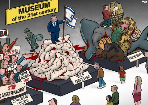 Cartoon showing the inside of a museum titled the 'Museum of the 21st century'. Three exhibits are on display: one is titled 'concerned citizens' and shows a mob of enraged people with signs that say 'Stop the great replacement', 'Deportations now!', 'F*ck off, migrants!', and 'No Islam'; the second is titled 'self-defense' and shows Netanyahu standing on a pile of bloody bodies wrapped in white sheets; the third is titled 'prosperity' and shows a consumer with a shopping cart on a pile of dead animals.