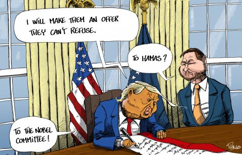 Cartoon showing Trump in the White House, scribbling on a document. He is saying to Vance, who stands next to hum: 'I will make them an offer the can't refuse.'. Vance asks: 'To Hamas?'. Trump replies: 'To the Nobel committee!'
