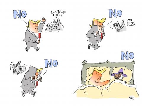 Cartoon with four panels. In three panels, people are showing emails and saying '...and those emails' while Trump is telling them 'NO' while ducking away further and further in his coat. In the third panel Trump is lying in bed, reaching out to Melania lying next to him. She tells him 'NO'.