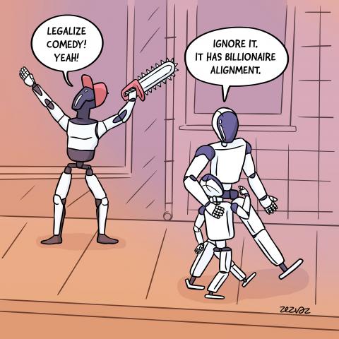 Cartoon by Zez Vaz depicting a street scene with a humanoid robot with a chainsaw in hand saying "Legalize comedy! Yeah!", two other humanoid robots - parent and child - pass by and parent says to child "Ignore it. It has billionaire alignment."