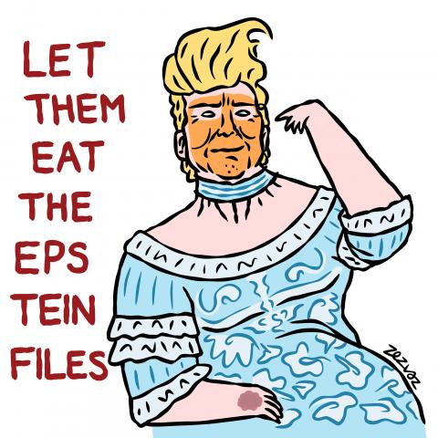 Cartoon by Zez Vaz depicting Trump dressed as Marie Antoniette saying "Let them eat the Epstein files".