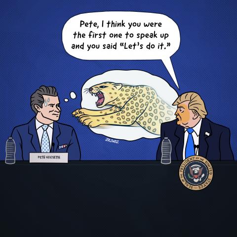 Cartoon by Zez Vaz depicting a conference setting with Pete Hegseth and Trump. Trump says "Pete, I think you were the first one to speak up and you said 'Let's do it.'" Meanwhile Pete Hegseth, in distress, realizes through a thought bubble that a leopard is going to eat his face.