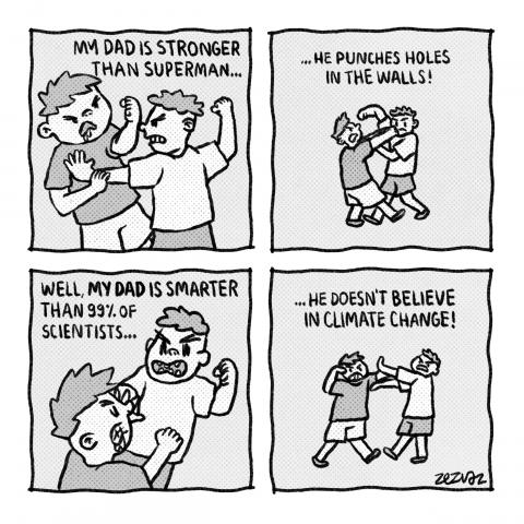 Sequenced cartoon by Zez Vaz depicting two kids fighting. one says "My dad is stronger than Superman... he punches holes in the walls!", the other answers "Well, my dad is smarter than 99% of scientists... he doesn't believe in climate change!"