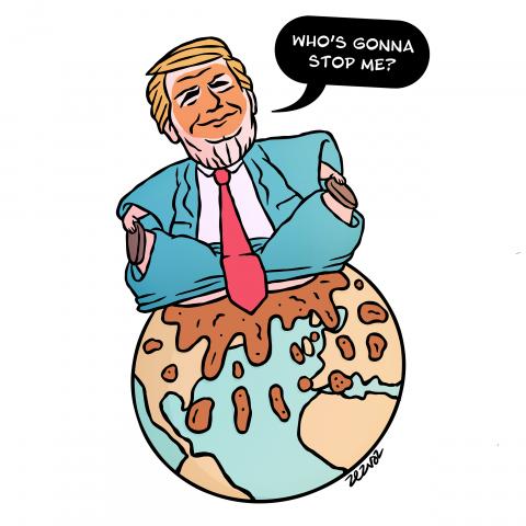 Cartoon by Zez Vaz depicting Trump defecating on top of the world, defiant and destructive, asking "Who's gonna stop me?"