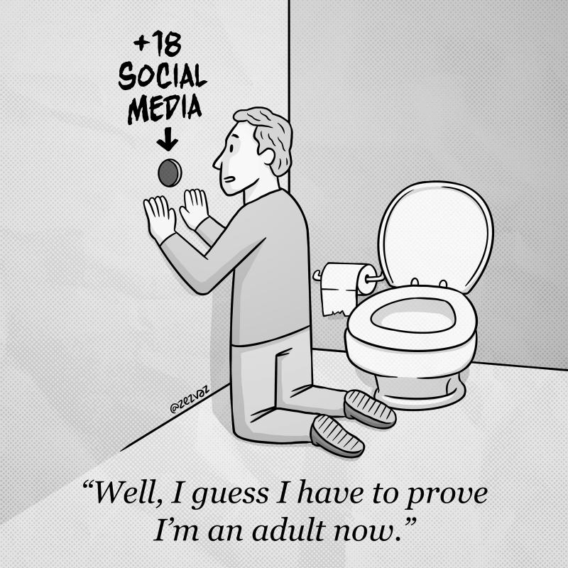 Cartoon by Zez Vaz depicting a man in a public toilet kneeling in front of a hole in the wall where it's written "+18 social media". Caption reads: "Well, I guess I have to prove I'm an adult now."