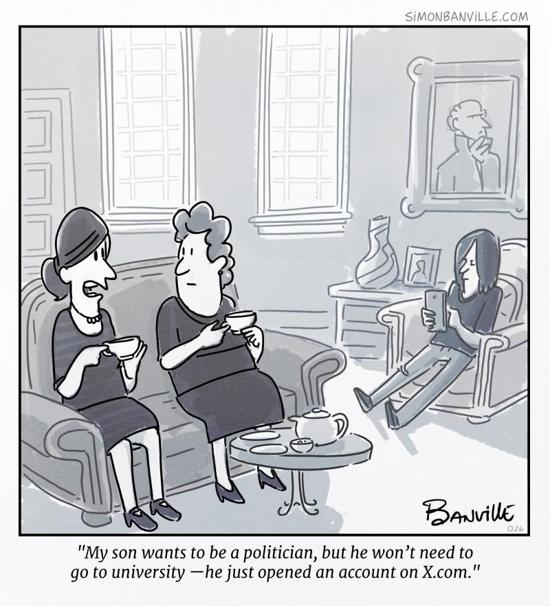 A political cartoon showing two women having tea in a living room while a young man lounges in the background, scrolling on his phone. One woman says, “My son wants to be a politician, but he won’t need to go to university—he just opened an account on X.com.”