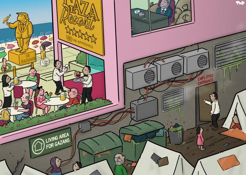 Cartoon showing a luxury 5 star beach-side resort. A golden sign says: ‘Gaza resort, UN approved’. A golden statue of Donald Trump stands in the background. People are drinking and laughing. Behind the resort, among the air conditioner exhausts and trash bins, is a tent camp with a sign ‘Living area for Gazans’. One door leads from the tent camp into the resort; this door is marked ‘Employee entrance’.