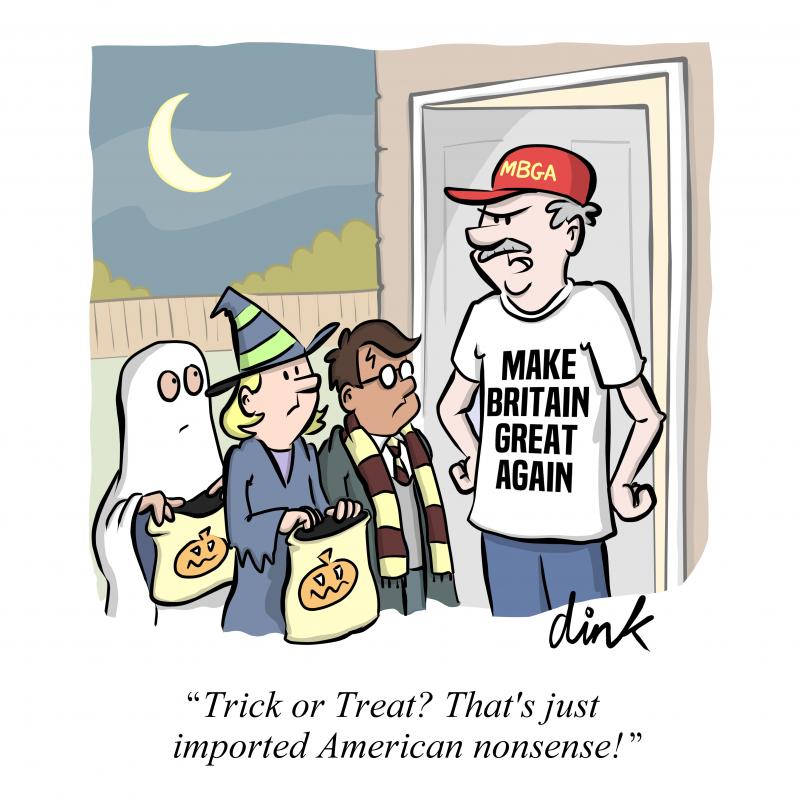 A group of kids Trick or Treating in the UK. A disgruntled man in a red cap and a t-shirt that says 'Make Britain Great again' says to them “Trick or Treat? That's just imported American nonsense! ”