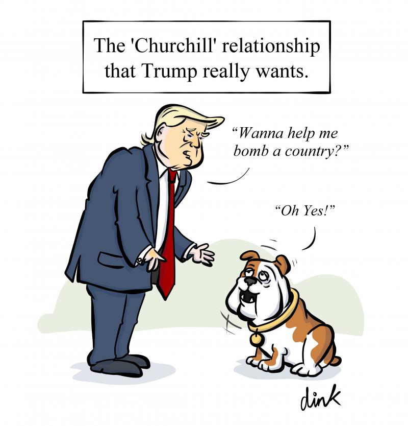 Headline says 'The 'Churchill' relationship that Trump really wants.' Below Trump says "Wanna help me bomb a country?". The Churchill nodding dog famous from an insurance company's advertising campaign say his catchphrase "Oh Yes!"