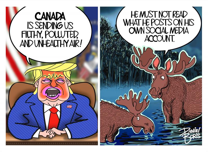 Two Panel Cartoon. Left Panel: An angry Donald Trump shouting from the oval office desk: "Canada is sending us filthy, polluted, and unhealthy air!" Rigth Panel: Two moose seen wading in a river, talking to each other: "He must not read what he posts on his own social media account."