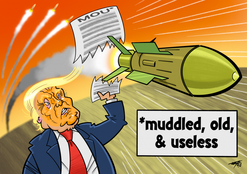President Trump holds aloft a copy of his MOU with Iran; it is torn up by a flying missle. A caption states MOU stands for "muddled, old, useless."