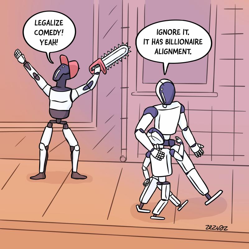 Cartoon by Zez Vaz depicting a street scene with a humanoid robot with a chainsaw in hand saying "Legalize comedy! Yeah!", two other humanoid robots - parent and child - pass by and parent says to child "Ignore it. It has billionaire alignment."