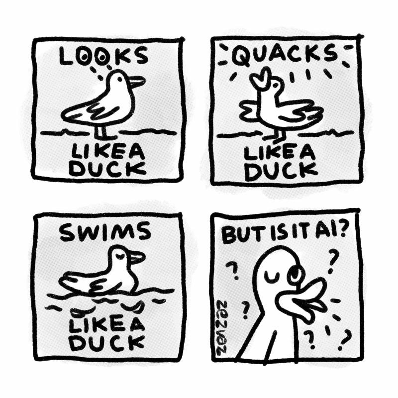 Cartoon by Zez Vaz depicting four panels. First reads "looks like a duck", drawing of a duck standing; second reads "quacks like a duck", drawing of a duck quacking; third reads "swims like a duck", drawing of a duck swimming; fourth reads "but is ots AI?", drawing of a close-up of a duck's head winking to the reader.