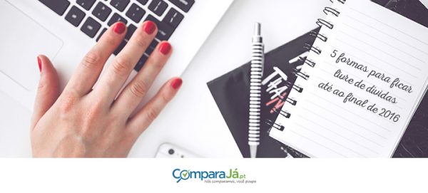 5 Dicas para ficar livre de dívidas até ao final de 2016