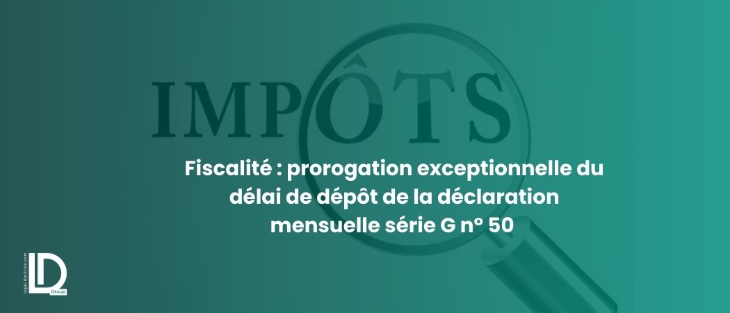 Illustration de l’article Fiscalité : prorogation exceptionnelle du délai de dépôt de la déclaration mensuelle série G n° 50 pour décembre 2025