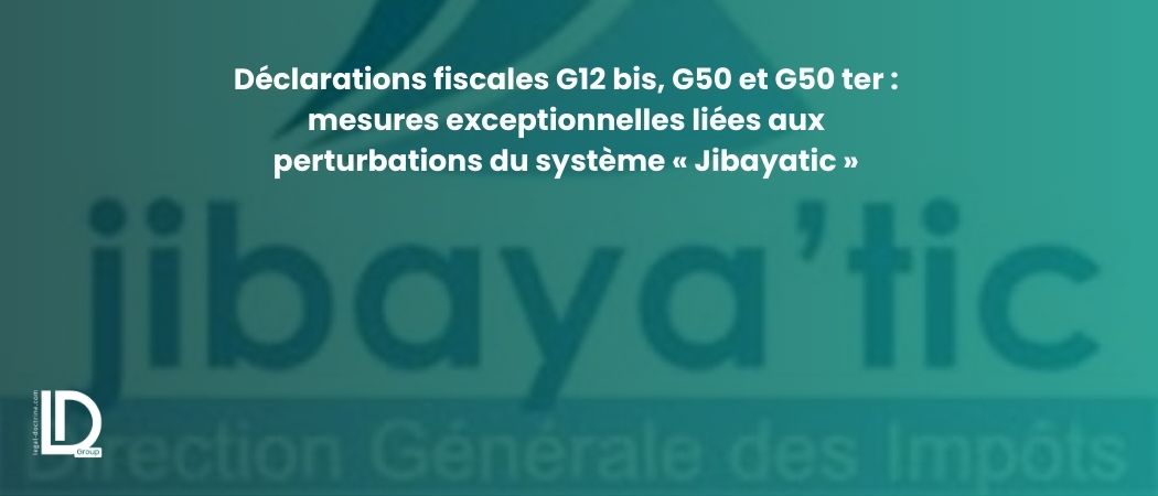 Illustration de l’article Déclarations fiscales G12 bis, G50 et G50 ter : mesures exceptionnelles liées aux perturbations du système « Jibayatic »