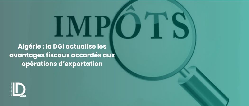 Illustration de l’article Algérie : la DGI actualise les avantages fiscaux accordés aux opérations d’exportation