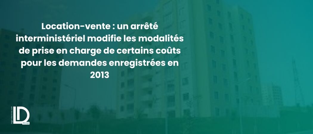 Illustration de l’article Location-vente : un arrêté interministériel modifie les modalités de prise en charge de certains coûts pour les demandes enregistrées en 2013