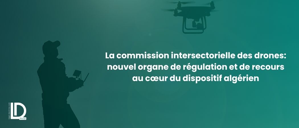 Illustration de l’article La commission intersectorielle des drones : un nouvel organe de régulation et de recours au cœur du dispositif algérien