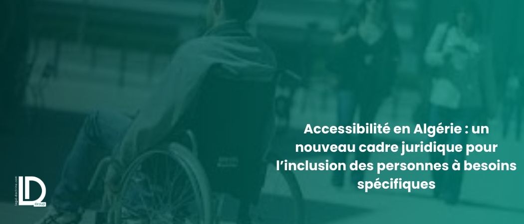 Illustration de l’article Accessibilité en Algérie : un nouveau cadre juridique pour l’inclusion des personnes à besoins spécifiques