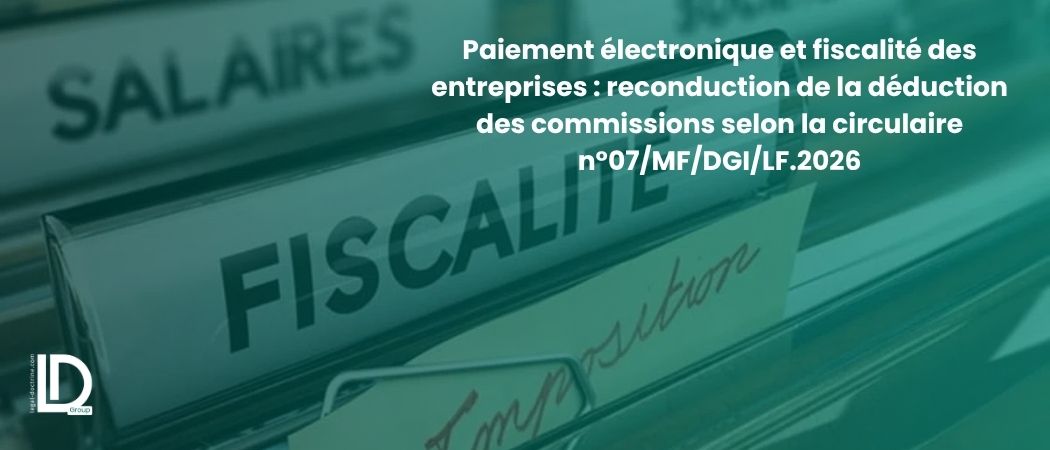 Illustration de l’article Paiement électronique et fiscalité des entreprises : reconduction de la déduction des commissions selon la circulaire n°07/MF/DGI/LF.2026