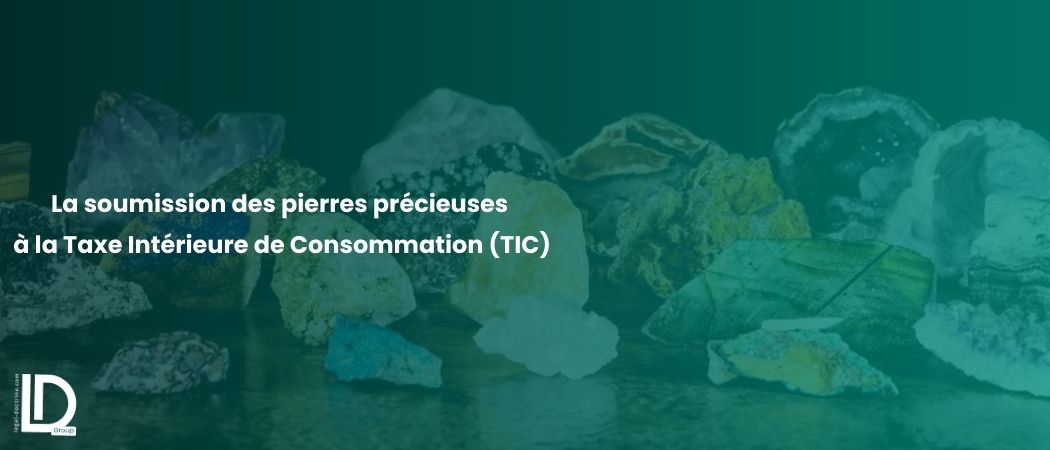 Illustration de l’article La soumission des pierres précieuses à la Taxe Intérieure de Consommation (TIC)