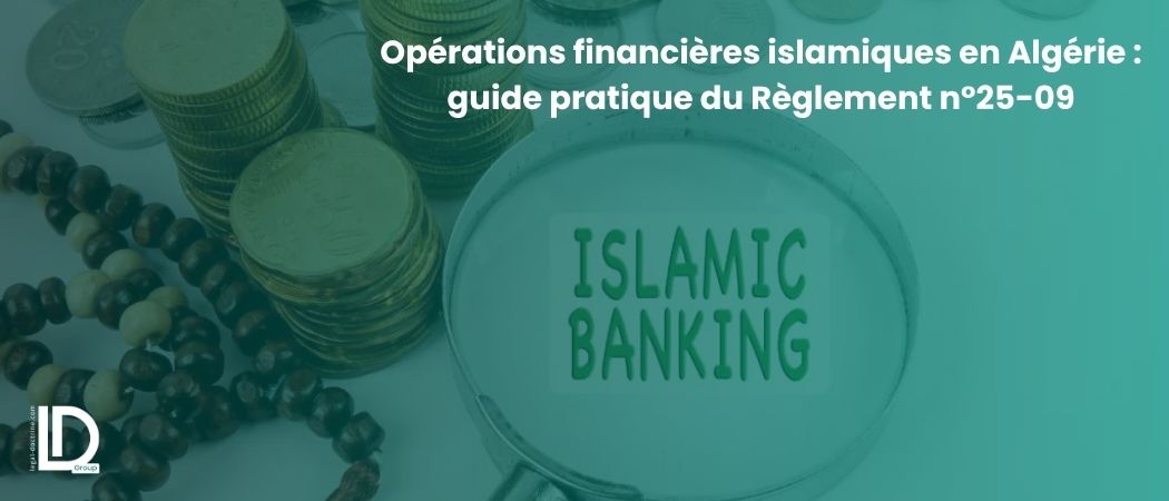 Illustration de l’article Opérations financières islamiques en Algérie : guide pratique du Règlement n°25-09