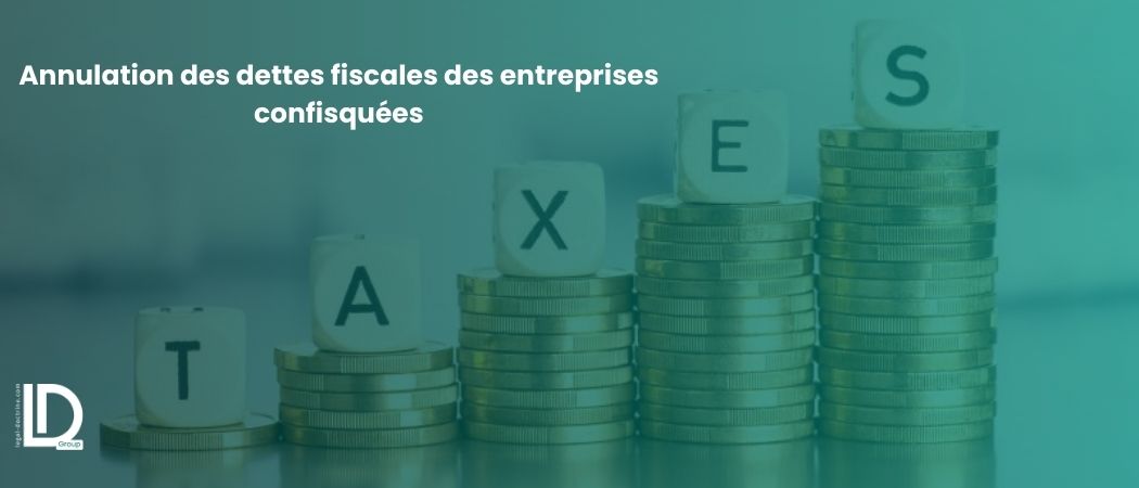 Illustration de l’article Les modalités d’annulation des dettes fiscales des entreprises confisquées par décision de justice définitive