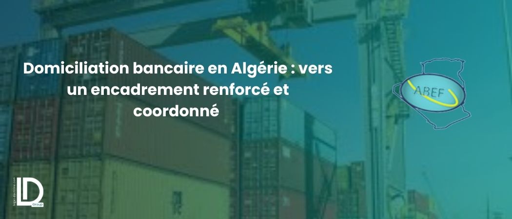 Illustration de l’article Domiciliation bancaire en Algérie : vers un encadrement renforcé et coordonné