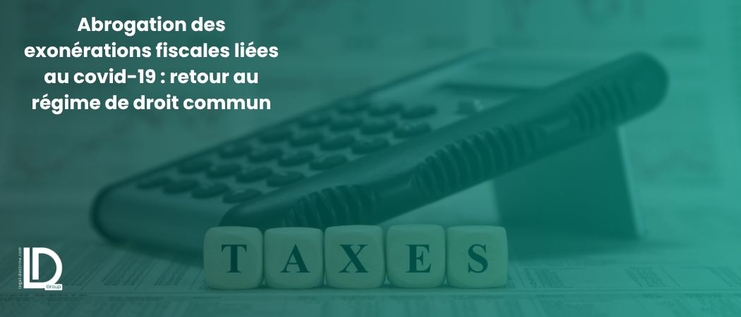 Illustration de l’article Abrogation des exonérations fiscales liées au covid-19 : retour au régime de droit commun