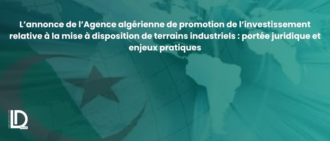 Illustration de l’article L’annonce de l’Agence algérienne de promotion de l’investissement relative à la mise à disposition de terrains industriels : portée juridique et enjeux pratiques