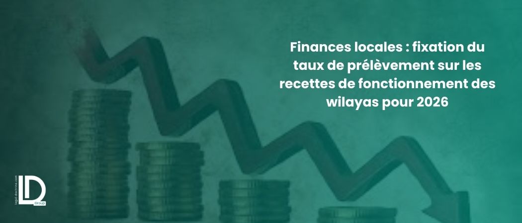 Illustration de l’article Finances locales : fixation du taux de prélèvement sur les recettes de fonctionnement des wilayas pour 2026