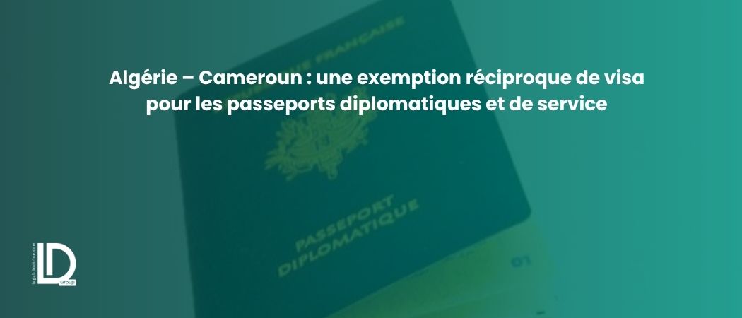 Illustration de l’article Algérie – Cameroun : une exemption réciproque de visa pour les passeports diplomatiques et de service