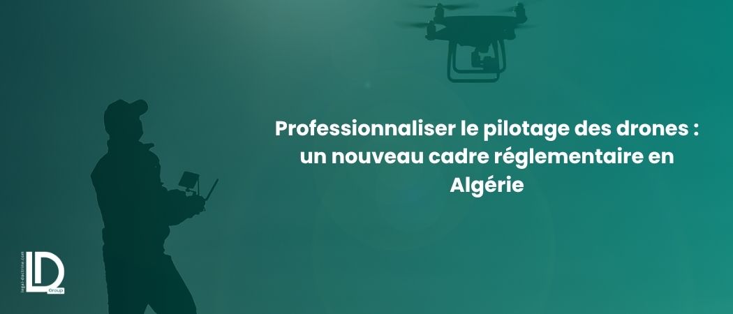 Illustration de l’article Professionnaliser le pilotage des drones : un nouveau cadre réglementaire en Algérie