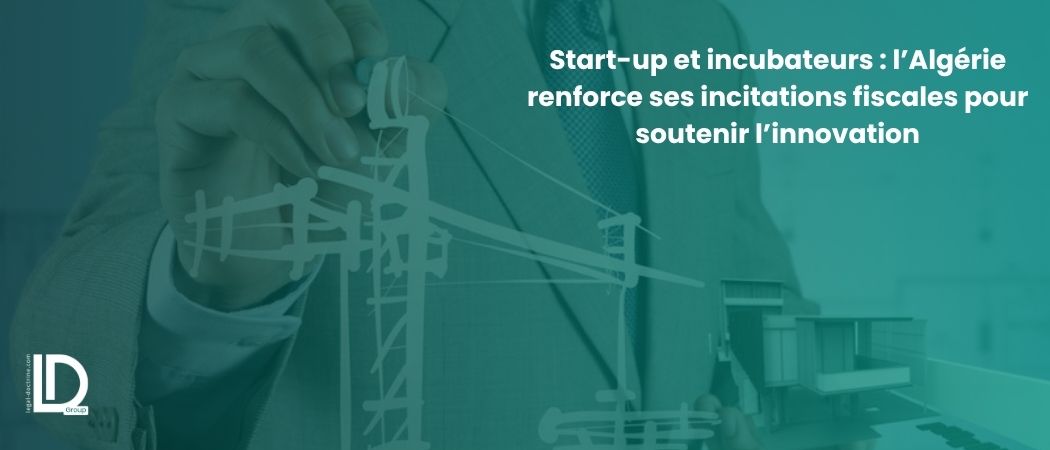 Illustration de l’article Start-up et incubateurs : l’Algérie renforce ses incitations fiscales pour soutenir l’innovation