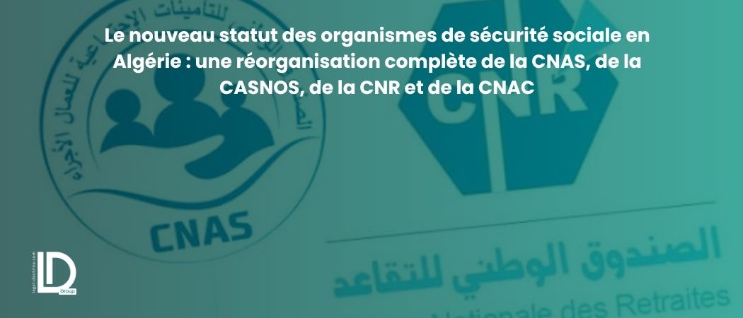 Illustration de l’article Le nouveau statut des organismes de sécurité sociale en Algérie : une réorganisation complète de la CNAS, de la CASNOS, de la CNR et de la CNAC