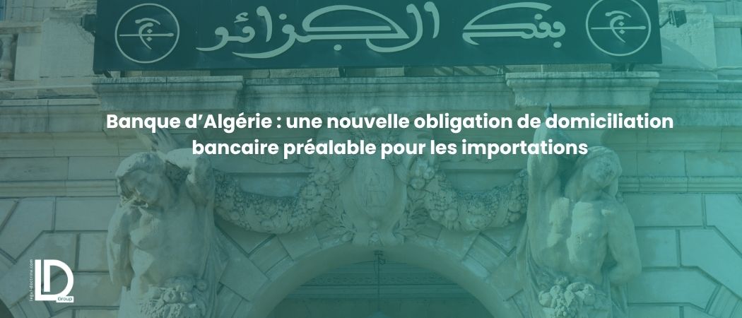 Illustration de l’article Banque d’Algérie : une nouvelle obligation de domiciliation bancaire préalable pour les importations