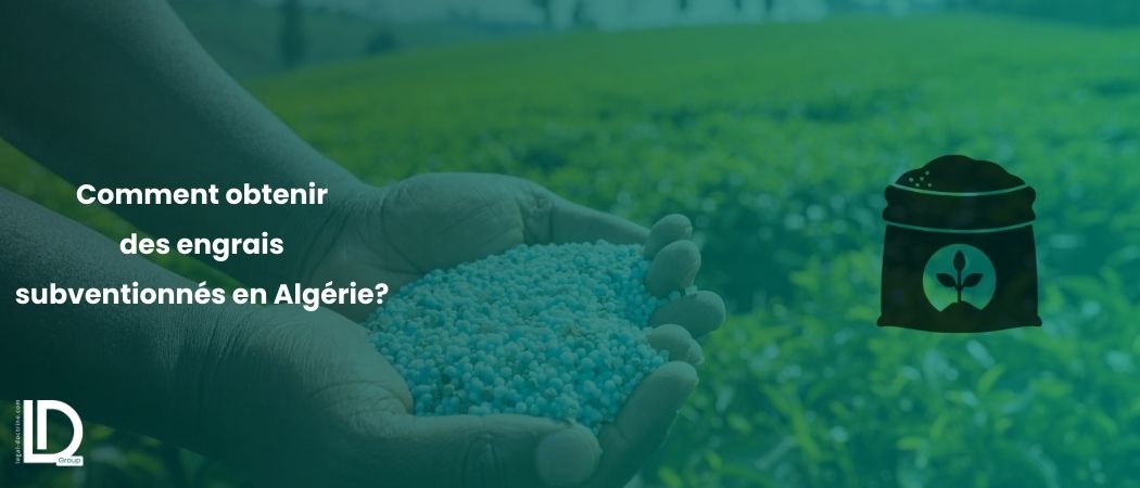 Illustration de l’article Fiche signalétique : Comment obtenir des engrais subventionnés en Algérie?