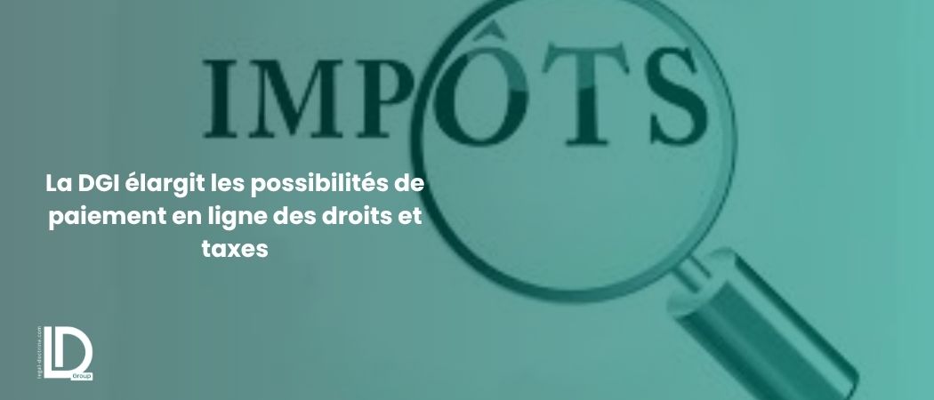 Illustration de l’article La DGI élargit les possibilités de paiement en ligne des droits et taxes