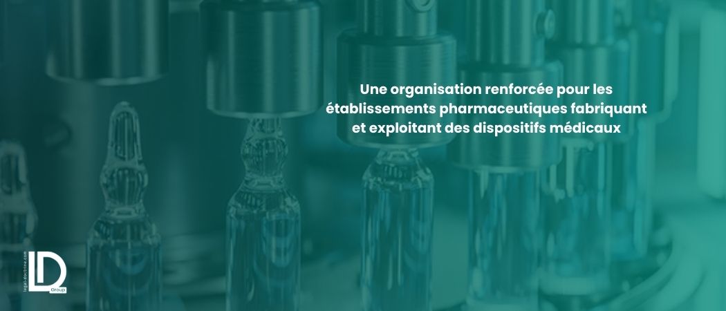 Illustration de l’article Une organisation renforcée pour les établissements pharmaceutiques fabriquant et exploitant des dispositifs médicaux