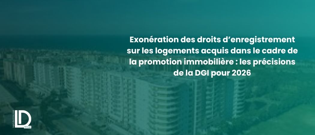Illustration de l’article Exonération des droits d’enregistrement sur les logements acquis dans le cadre de la promotion immobilière : les précisions de la DGI pour 2026