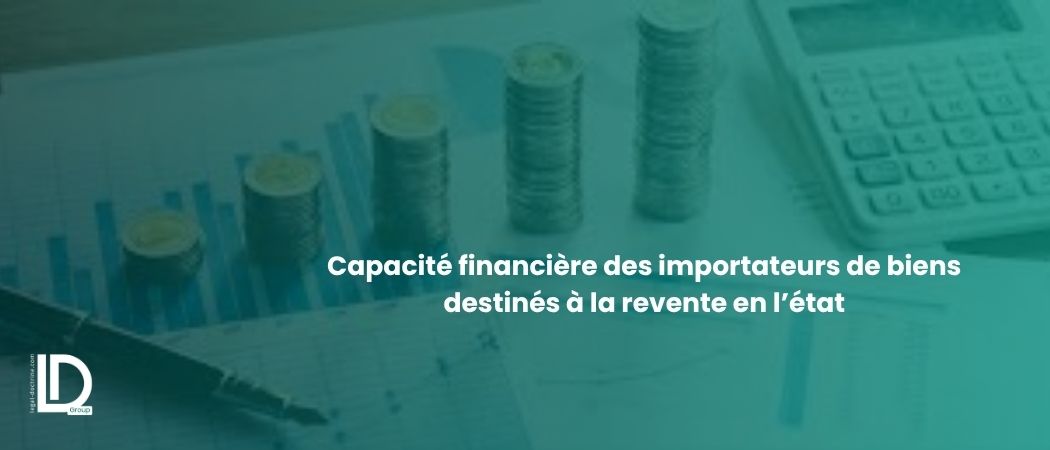 Illustration de l’article Capacité financière des importateurs de biens destinés à la revente en l’état