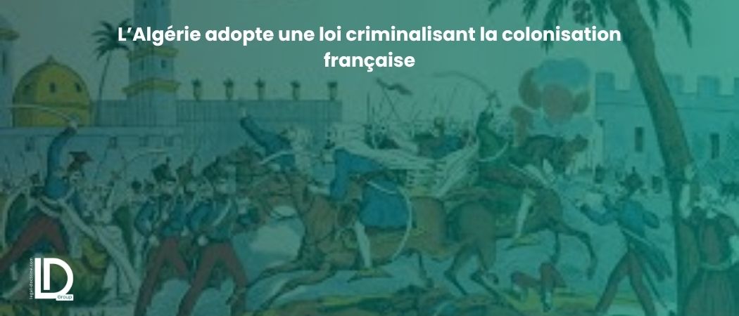 Illustration de l’article L’Algérie adopte une loi criminalisant la colonisation française