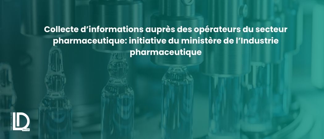 Illustration de l’article Collecte d’informations auprès des opérateurs du secteur pharmaceutique: initiative du ministère de l’Industrie pharmaceutique