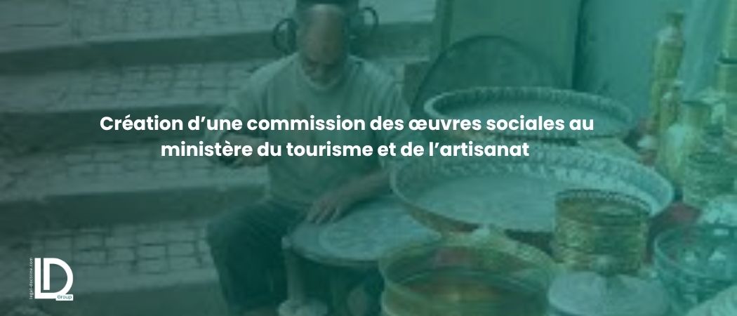 Illustration de l’article Création d’une commission des œuvres sociales au ministère du tourisme et de l’artisanat