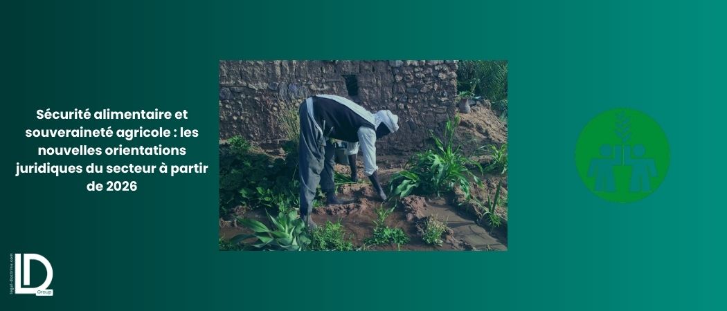 Illustration de l’article Sécurité alimentaire et souveraineté agricole : les nouvelles orientations juridiques du secteur à partir de 2026