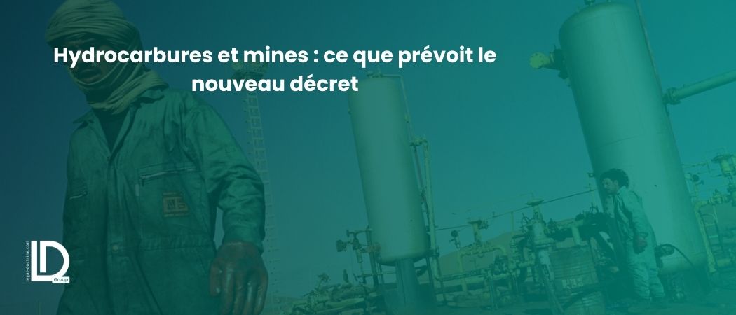 Illustration de l’article Hydrocarbures et mines : ce que prévoit le nouveau décret