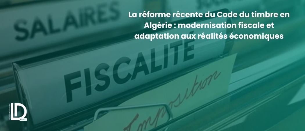 Illustration de l’article La réforme récente du Code du timbre en Algérie : modernisation fiscale et adaptation aux réalités économiques